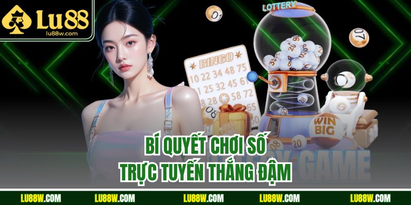 Bí quyết chơi số trực tuyến thắng đậm