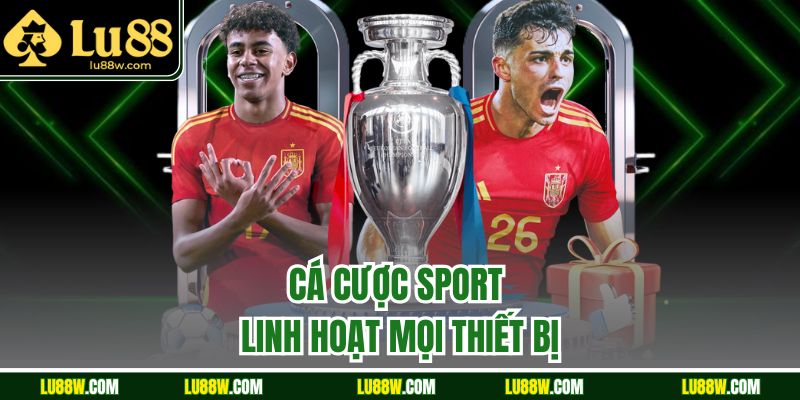 Cá cược sport linh hoạt mọi thiết bị