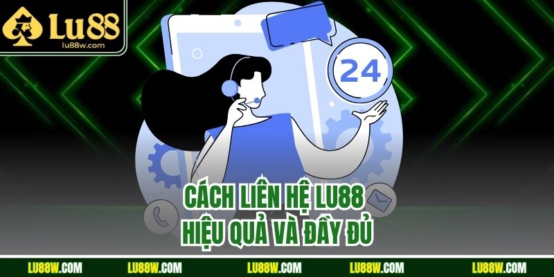 Cách liên hệ LU88 hiệu quả và đầy đủ