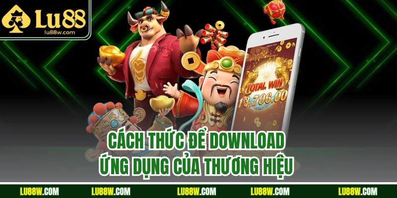Cách thức để download ứng dụng của thương hiệu