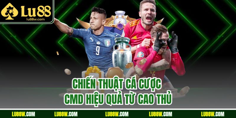 Chiến thuật cá cược CMD hiệu quả từ cao thủ