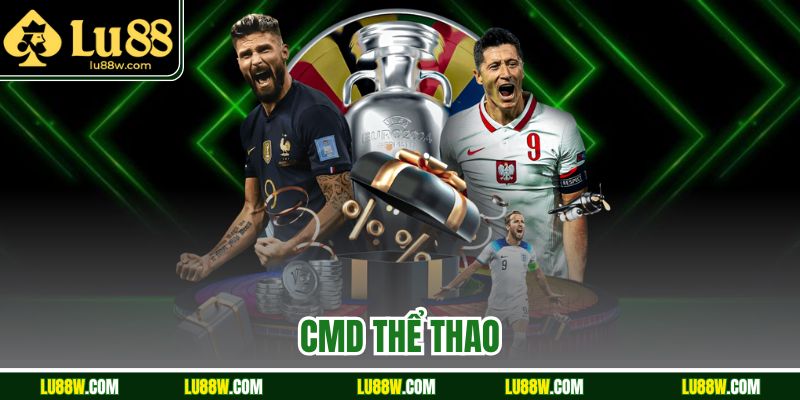 CMD Thể Thao Tại LU88 | Giao Diện Mượt, Kèo Đa Dạng