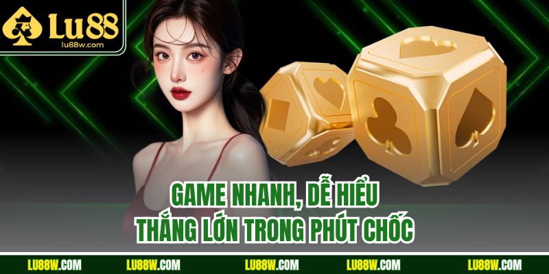 Game nhanh, dễ hiểu, thắng lớn trong phút chốc