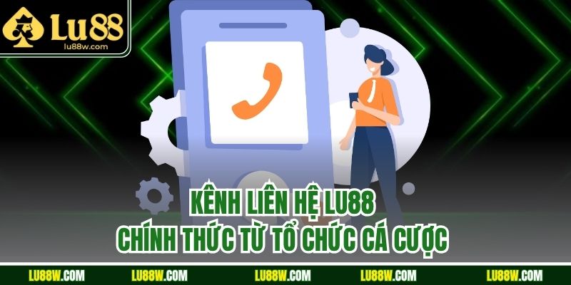 Kênh liên hệ LU88 chính thức từ tổ chức cá cược