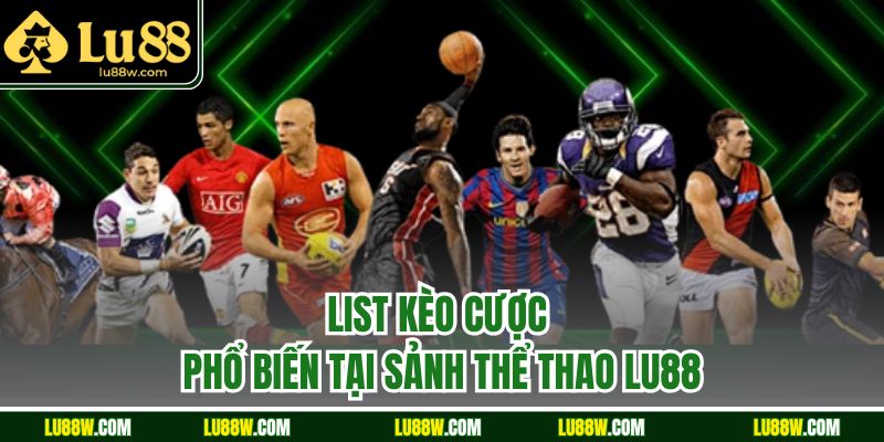 List kèo cược phổ biến tại sảnh thể thao LU88