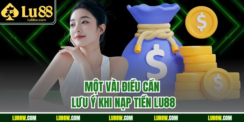 Một vài điều cần lưu ý khi nạp tiền LU88