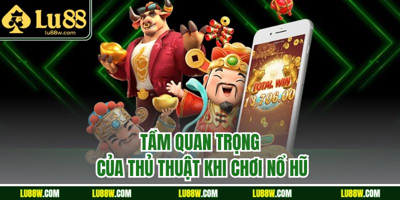 Tầm quan trọng của thủ thuật khi chơi nổ hũ