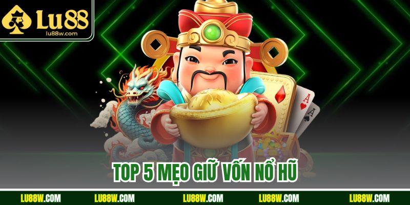 Top 5 Mẹo Giữ Vốn Nổ Hũ Hiệu Quả Từ Cao Thủ Nhà Cái Lu88