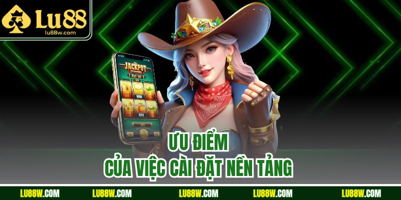 Ưu điểm của việc cài đặt nền tảng