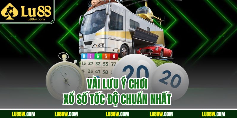 Vài lưu ý chơi xổ số tốc độ chuẩn nhất